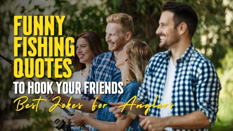 Funny Fishing Quotes to Hook Your Friends