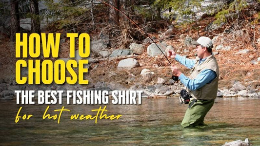 How to Choose the Best Fishing Shirt for Hot Weather