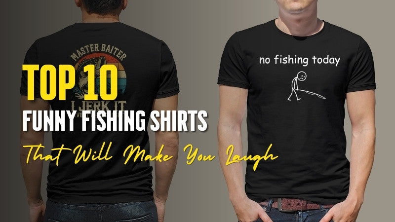 Top 10 Funny Fishing Shirts for Men