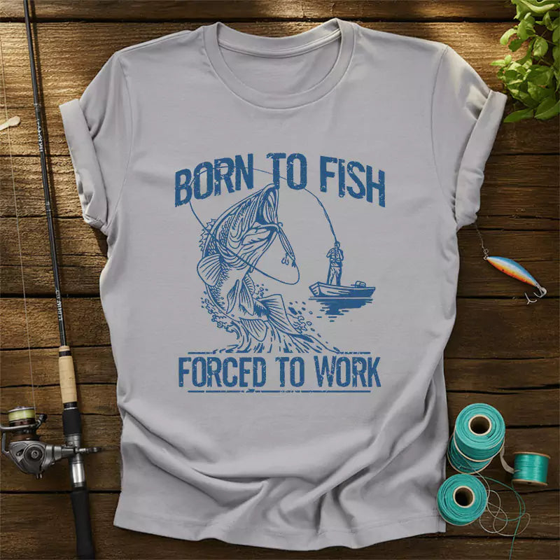 Born To Fish Forced To Work T Shirt