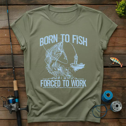 Born To Fish Forced To Work T Shirt