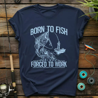 Born To Fish Forced To Work T Shirt