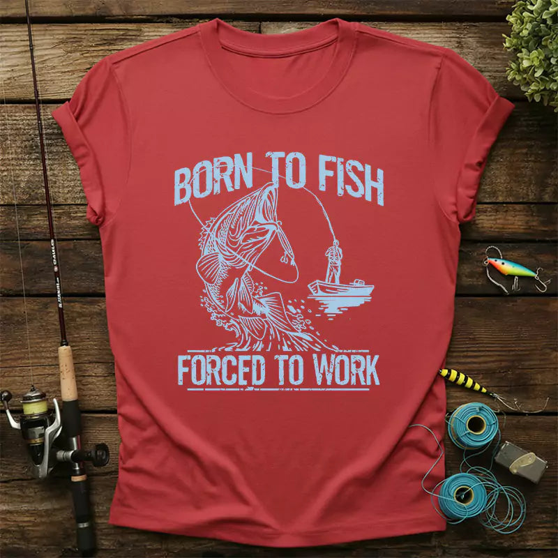 Born To Fish Forced To Work T Shirt