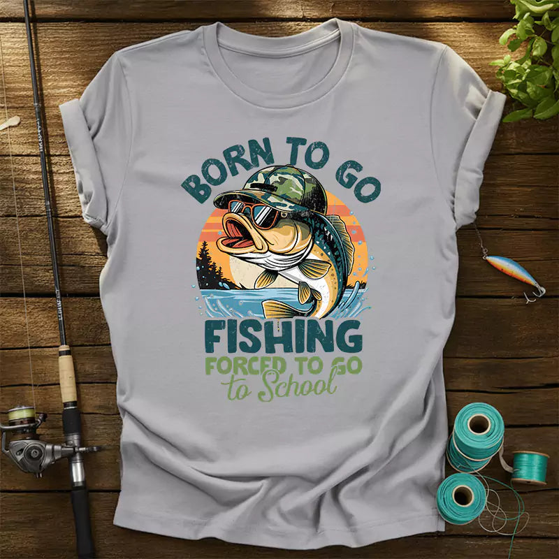 Born To Go Fishing Forced To Go To School T-Shirt