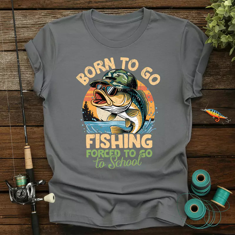Born To Go Fishing Forced To Go To School T-Shirt