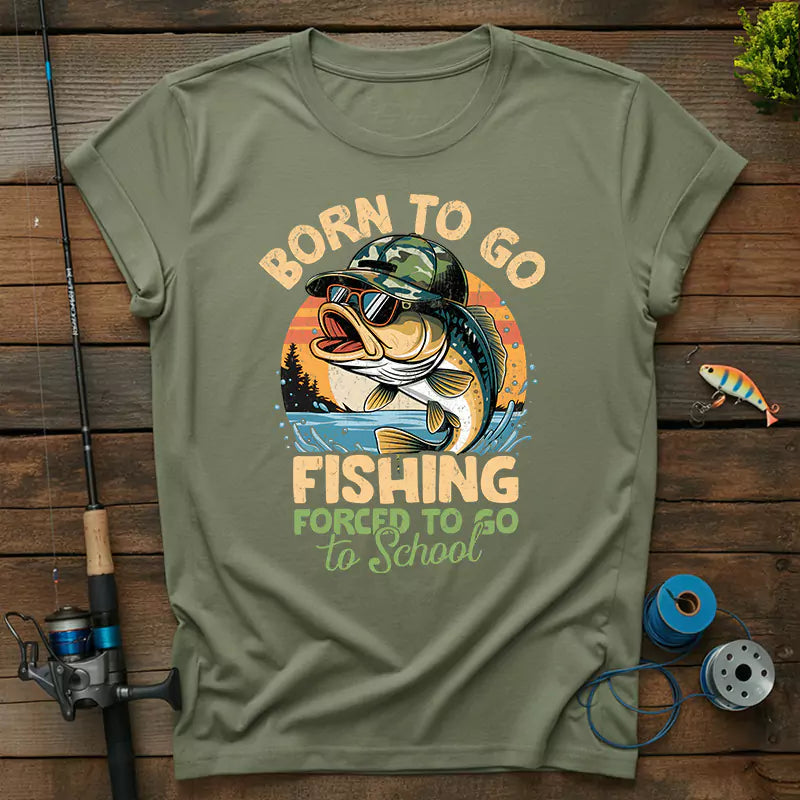 Born To Go Fishing Forced To Go To School T-Shirt
