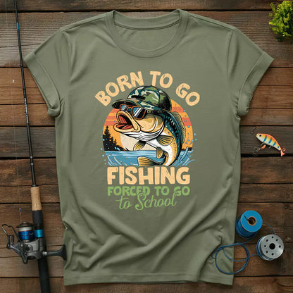 Born To Go Fishing Forced To Go To School T-Shirt