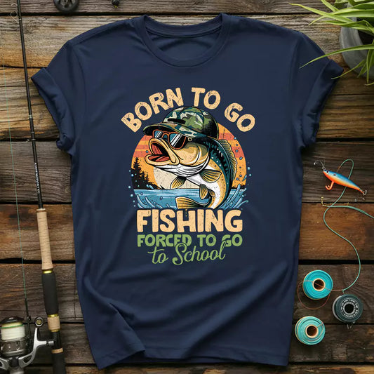 Born To Go Fishing Forced To Go To School T-Shirt