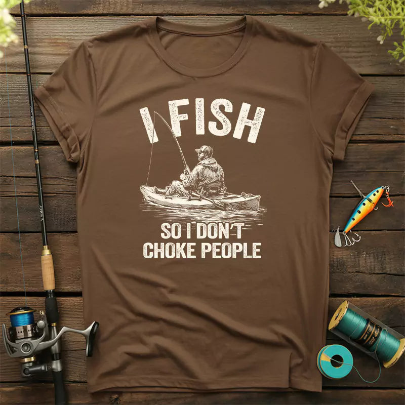 I Fish So I Do Not Choke People T-Shirt