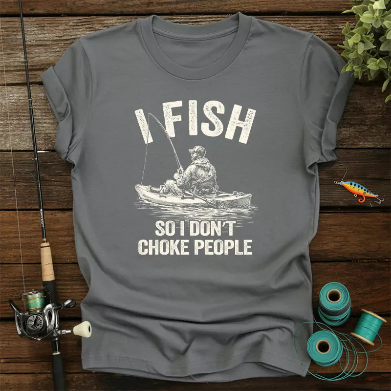 I Fish So I Do Not Choke People T-Shirt