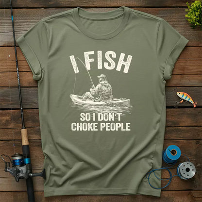 I Fish So I Do Not Choke People T-Shirt