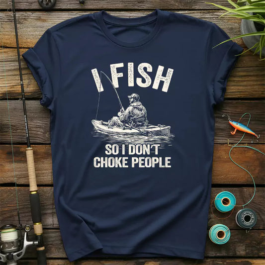 I Fish So I Do Not Choke People T-Shirt