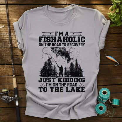 I'm A Fishaholic On The Road To Recovery T-Shirt
