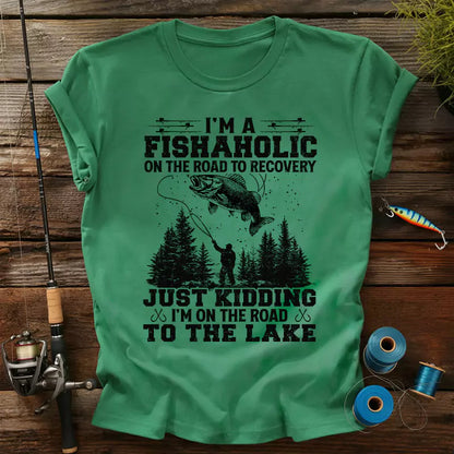 I'm A Fishaholic On The Road To Recovery T-Shirt