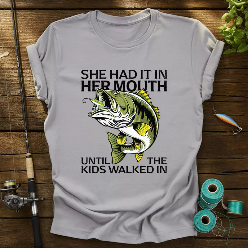 She Had It In Her Mouth Until The Kids Walked In T-Shirt