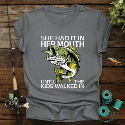 She Had It In Her Mouth Until The Kids Walked In T-Shirt