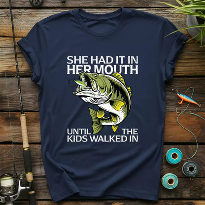 She Had It In Her Mouth Until The Kids Walked In T-Shirt