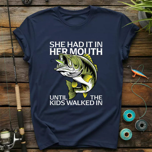 She Had It In Her Mouth Until The Kids Walked In T-Shirt