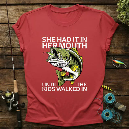 She Had It In Her Mouth Until The Kids Walked In T-Shirt