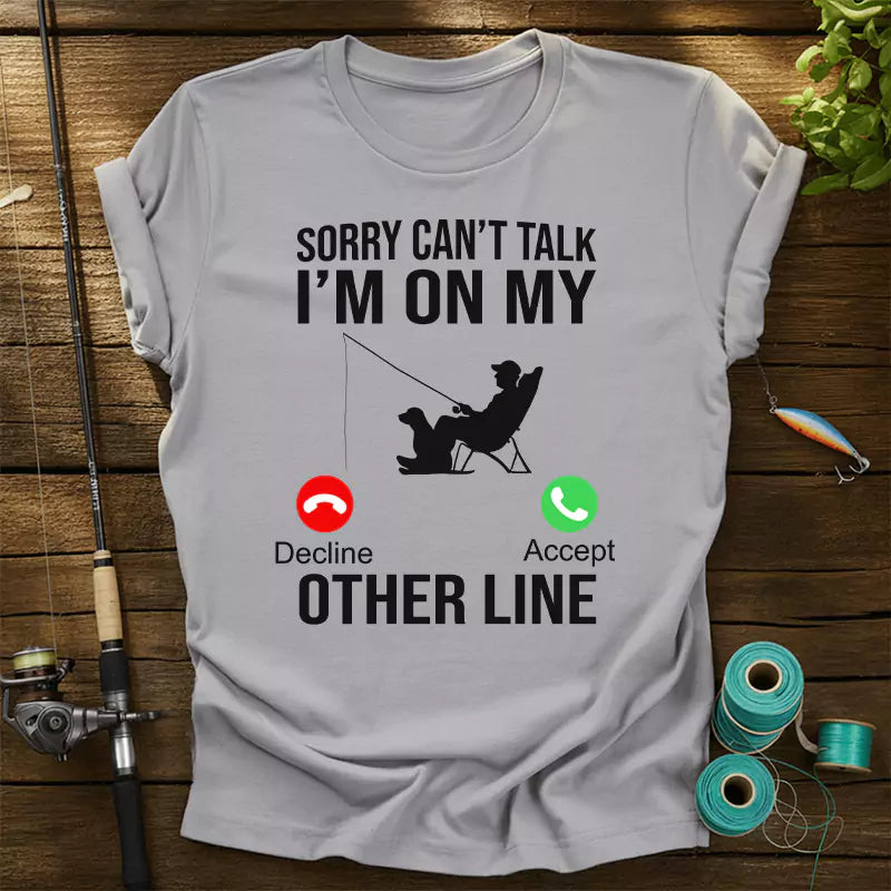 Sorry Can't Talk I'm On My Other Line Fishing T-Shirt