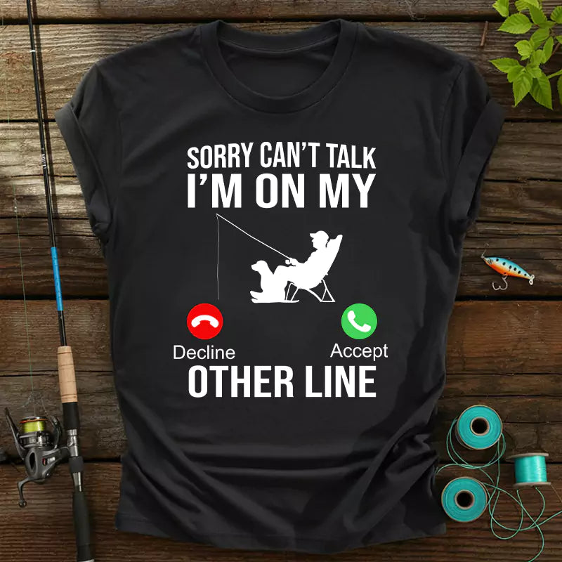 Sorry Can't Talk I'm On My Other Line Fishing T-Shirt