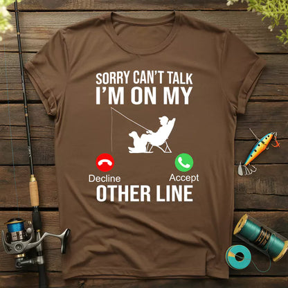 Sorry Can't Talk I'm On My Other Line Fishing T-Shirt