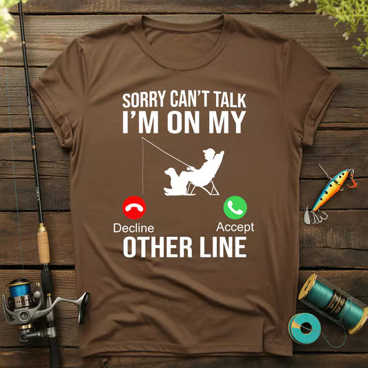 Sorry Can't Talk I'm On My Other Line Fishing T-Shirt