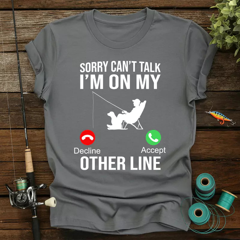 Sorry Can't Talk I'm On My Other Line Fishing T-Shirt
