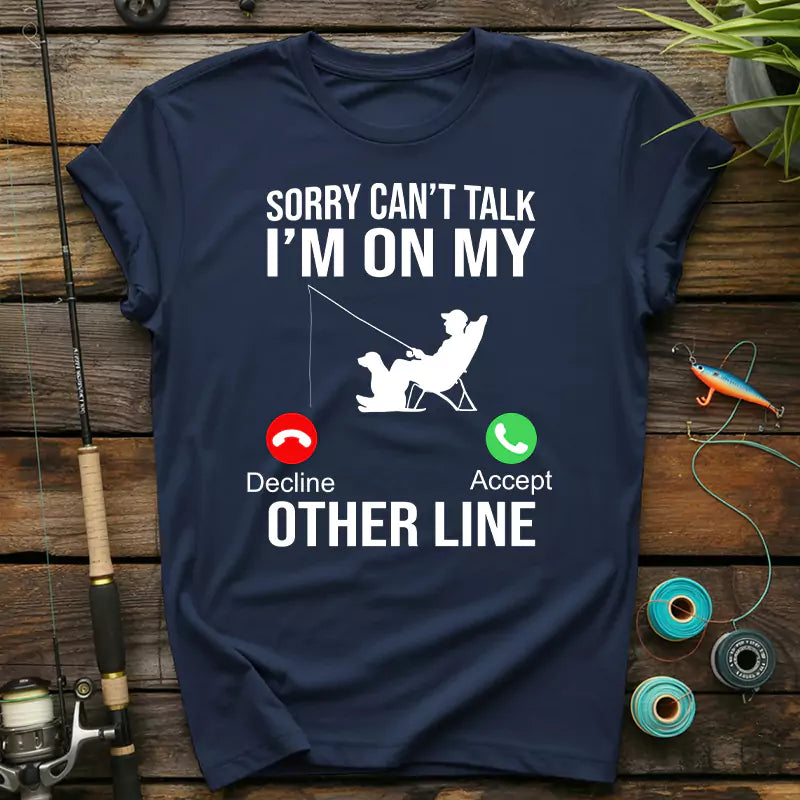 Sorry Can't Talk I'm On My Other Line Fishing T-Shirt