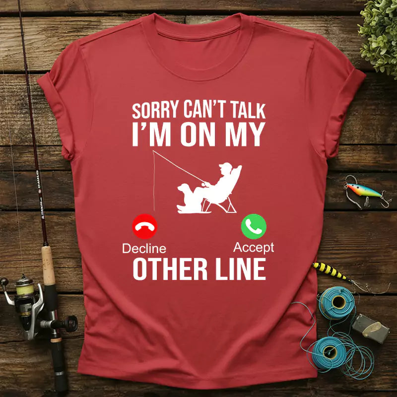 Sorry Can't Talk I'm On My Other Line Fishing T-Shirt