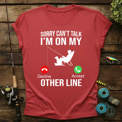 Sorry Can't Talk I'm On My Other Line Fishing T-Shirt