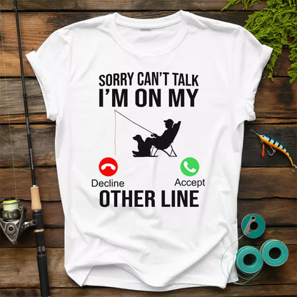 Sorry Can't Talk I'm On My Other Line Fishing T-Shirt